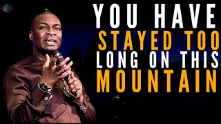 YOU HAVE STAYED ON THIS MOUNTAIN LONG ENOUGH | APOSTLE JOSHUA SELMAN