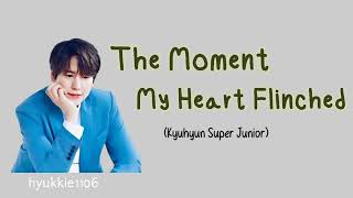 Download lagu KYUHYUN 규현 - THE MOMENT MY HEART FLINCHED || INDOSUB mp3