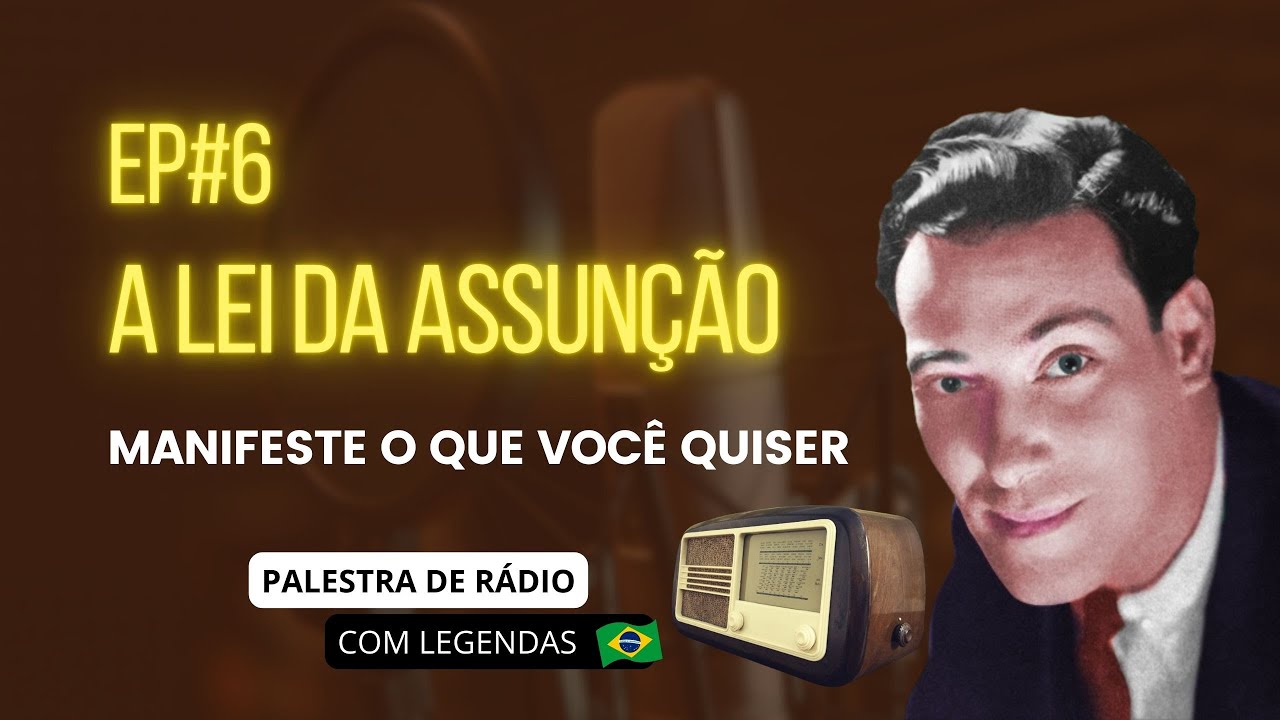 EP#6 - Pratique A LEI DA ASSUNÇÃO para MANIFESTAR seus DESEJOS! Palestra de Rádio de Neville Goddard
