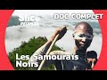 Les samouraïs noirs | SLICE PEUPLES | DOC COMPLET