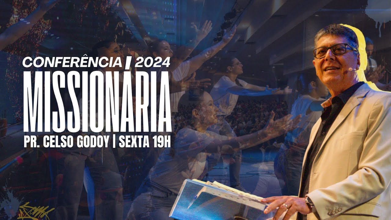Dia 1 Conferência Missionária 2024 | Pr. Celso Godoy | Sexta-Feira | 13/09 - 19h30