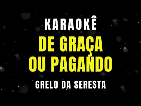 Karaokê - De Graça ou Pagando - Grelo da Seresta