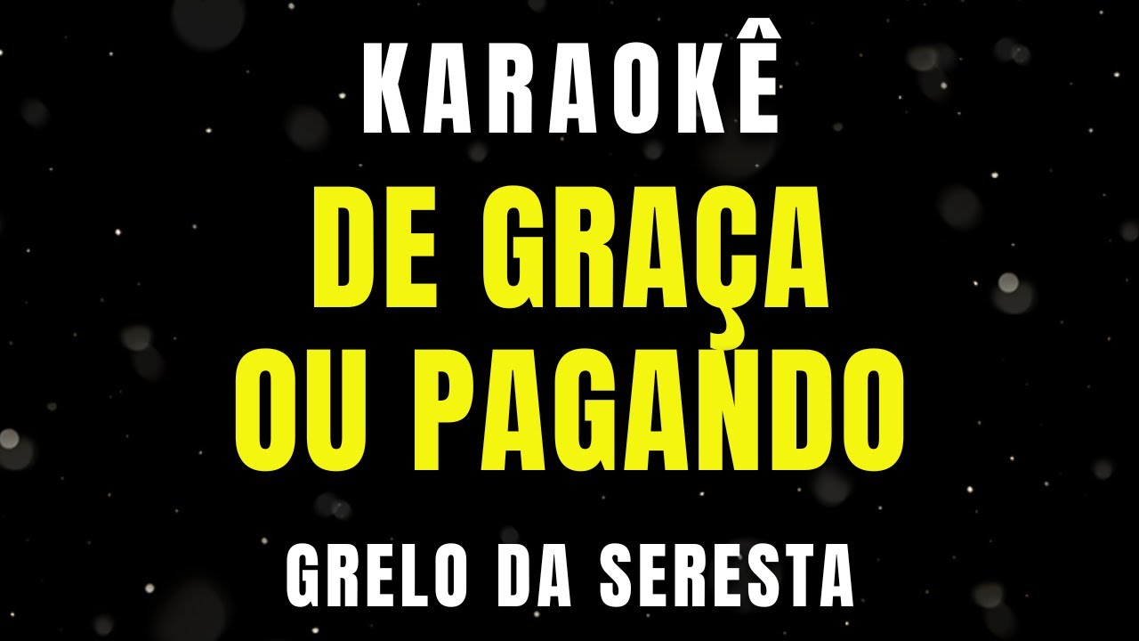 Karaokê - De Graça ou Pagando - Grelo da Seresta