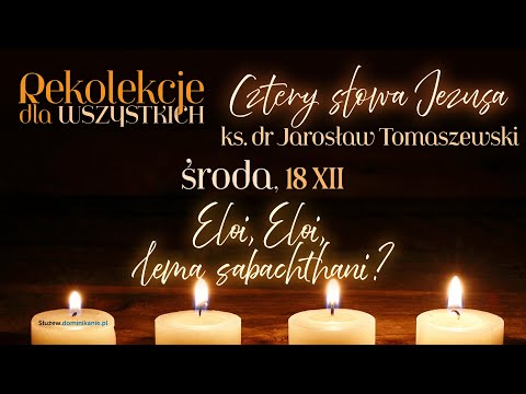 Cztery słowa Jezusa: Eloi, Eloi…?! .:. ks. Jarosław Tomaszewski na Służewie .:. 18.12.2024 (4 z 4)