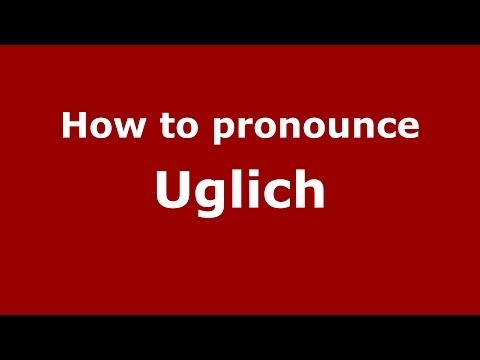 How to pronounce Uglich (Russian/Russia)  - PronounceNames.com