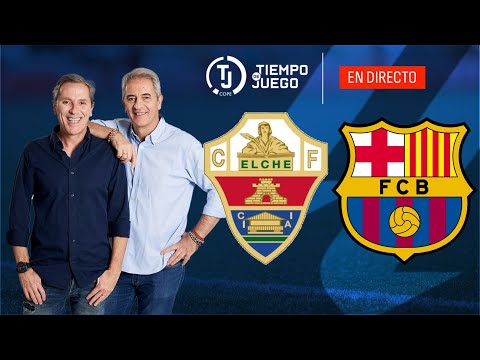 ELCHE VS FC BARCELONA  EN DIRECTO | LALIGA | TIEMPO DE JUEGO COPE | EN VIVO