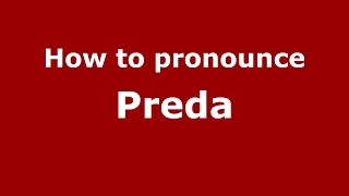 How to pronounce Preda