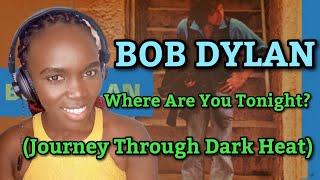 Bob Dylan - Where Are You Tonight (Journey Through Dark Heat) | REACTION