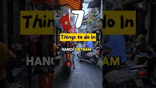 7 things you can do in Hanoi Vietnam🇻🇳 2024 guide #travel #vietnam #hanoi #shorts #tips #shorts