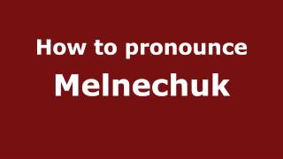 How to pronounce Melnechuk