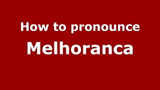 How to pronounce Melhoranca