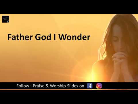 Father God I Wonder | English Christian Hymn
