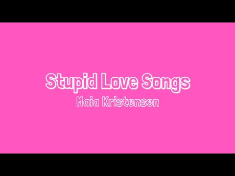 Stupid Love Songs - Maia Kristensen