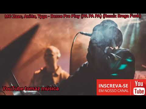 MC Zaac, Anitta, Tyga - Desce Pro Play (PA PA PA) (Remix Brega Funk)