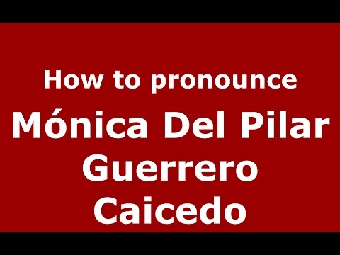 Mónica Del Pilar Guerrero Caicedo (Colombian Spanish/Colombia)  - PronounceNames.com