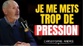 Pourquoi on se met trop de pression… et pourquoi ça nous épuise | CHRISTOPHE ANDRÉ