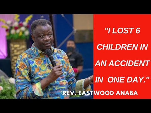 "I lost 6 children in an accident in one day." - Rev Eastwood Anaba