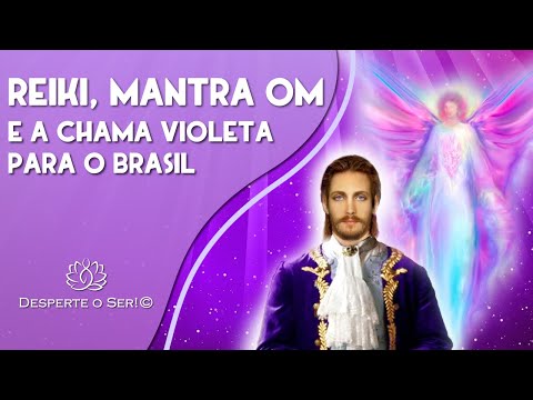REIKI, CHAMA VIOLETA E MANTRA OM PARA ELEVAR A VIBRAÇÃO DO BRASIL | SAINT GERMAIN E ARCANJO EZEQUIEL