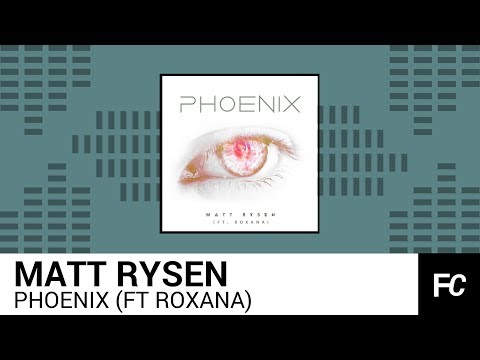 Matt Rysen - Phoenix (ft Roxana) [FCS Release]
