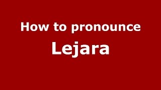 How to pronounce Lejara