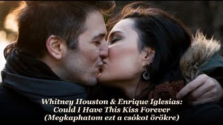 Whitney Houston &amp; Enrique Iglesias: Could I Have This Kiss Forever / Megkaphatom ezt a csókot örökre