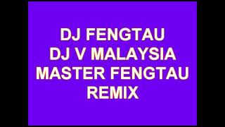 Download lagu DJ FENGTAU DJ V MALAYSIA MASTER FENGTAU REMIX mp3