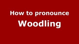 How to pronounce Woodling