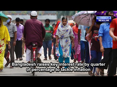 Bangladesh raises key interest rate by quarter of percentage to tackle inflation