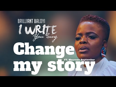 Brilliant Baloyi ft Maureen September -  Change My Story | I WRITE YOU SING