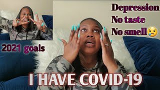 I HAVE COVID-19 | VERY EMOTIONAL | SYMPTOMS,  CHALLENGES I WENT THROUGH | 2021 GOALS FOR MYSELF