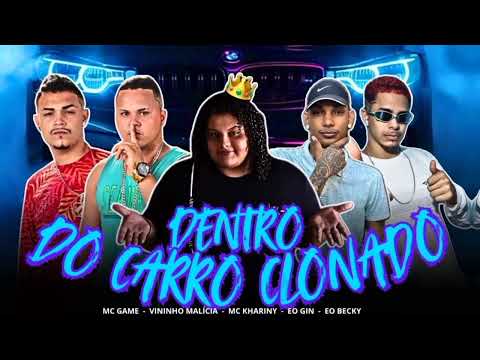 DENTRO DO CARRO CLONADO - MC GAME, EO BECKY, VININHO MALÍCIA, EO GIN, MC KHARINY (REMIX BREGA FUNK)
