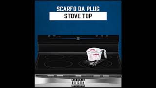 Scarfo Da Plug - Stove Top (Official Audio)