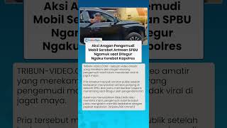 AKSI AROGAN Pengemudi Mobil Serobot Antrean SPBU Ngamuk saat Ditegur Ngaku Kerabat Kapolres
