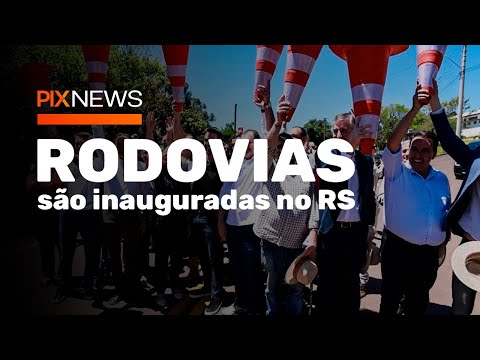 RODOVIAS são inauguradas no RS