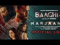 Baaghi 4 Marjaana Song By B Praak A Tragic Tale Of Love And Revenge