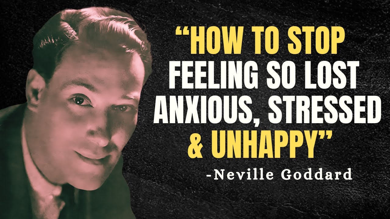How To Stop Feeling So Lost, Anxious, Stressed & Unhappy - Neville Goddard Motivation