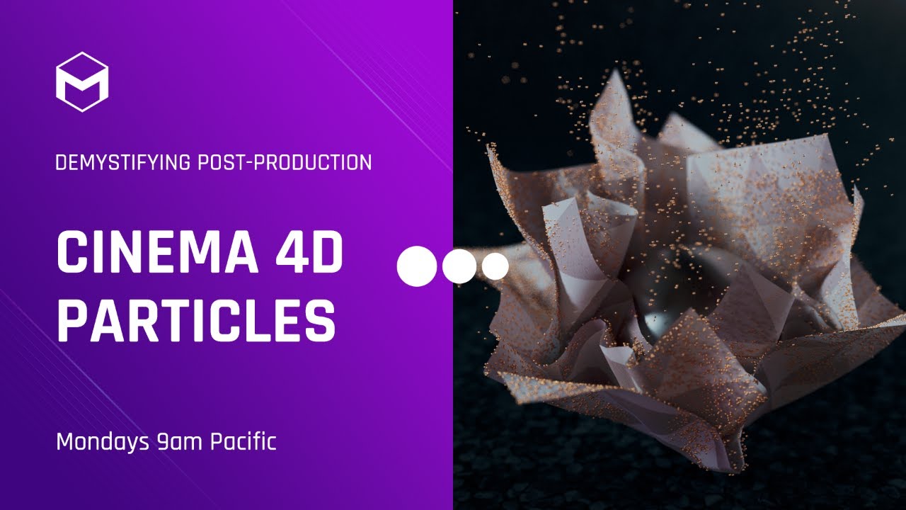 Cinema 4D Particles: Advanced Setups – Demystifying Post-Production – Week 5