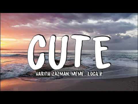 Harith Zazman, MFMF., LOCA B - Cute (Lyrics)