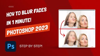 How to Blur Faces in Photoshop - 60 Seconds - Photoshop 2023