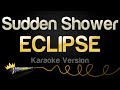 ECLIPSE - Sudden Shower (Karaoke Version)
