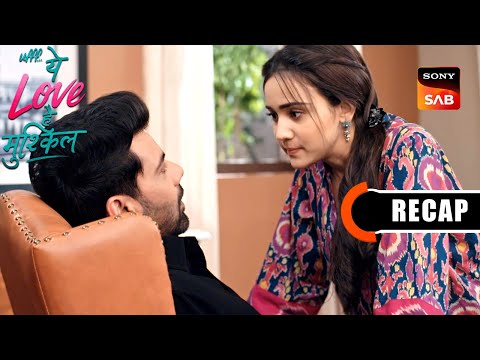Ufff…Yeh Love Hai Mushkil | Ep 26 & Ep 27 | RECAP | उफ़्फ़... ये लव है मुश्किल