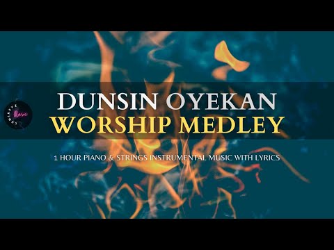 Dunsin Oyekan - 1 Hour Deep Worship Medley | Piano & Strings Instrumental  Music with Lyrics