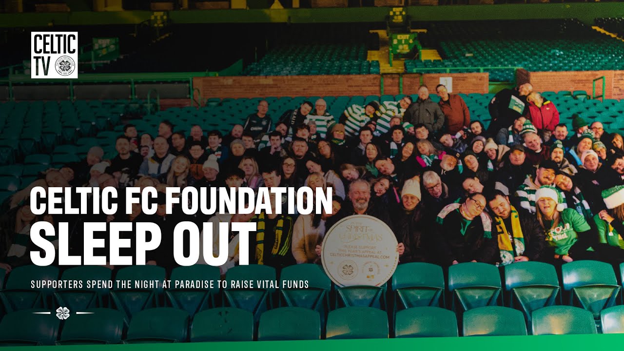 🎥😴 Celtic FC Foundation Sleep Out (15/11/25)