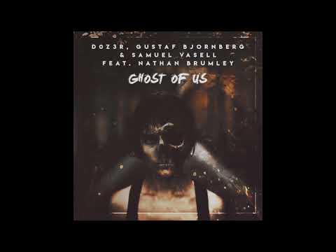 D0Z3R VS Gustaf Bjornberg & Samuel Vasell Ft. Nathan Brumley - Ghost Of Us (Original Mix)