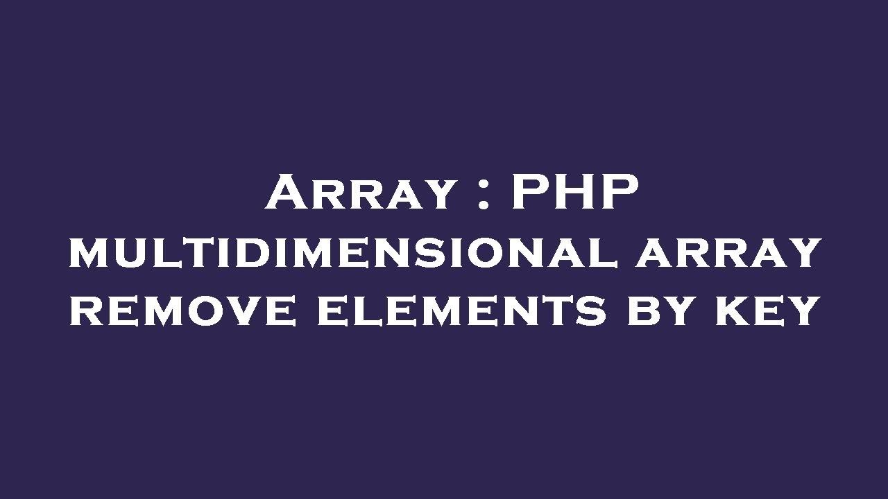 Array : PHP multidimensional array remove elements by key