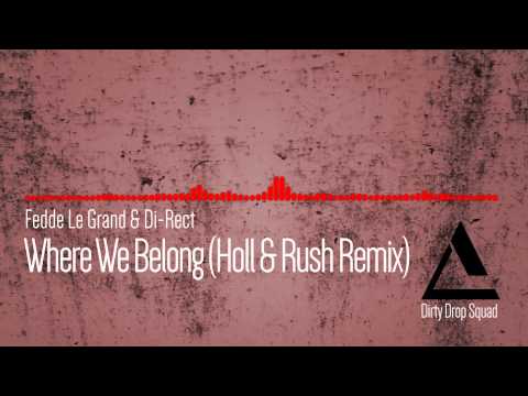 Fedde Le Grand & Di-Rect - Where We Belong (Holl & Rush Remix)