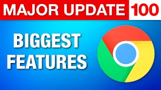 Google Chrome Major Update 100 - Biggest Features & Changes
