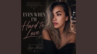 Even When I'm Hard to Love