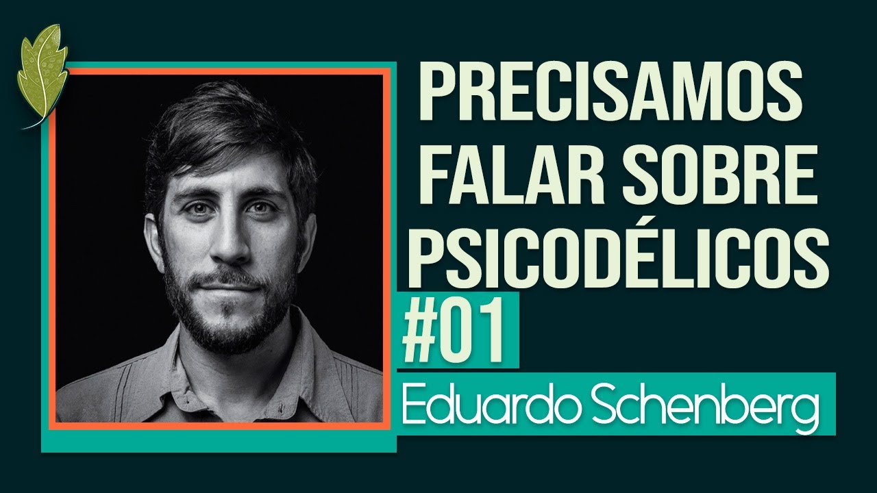 #01 Eduardo Schenberg: Precisamos Falar Sobre Psicodélicos