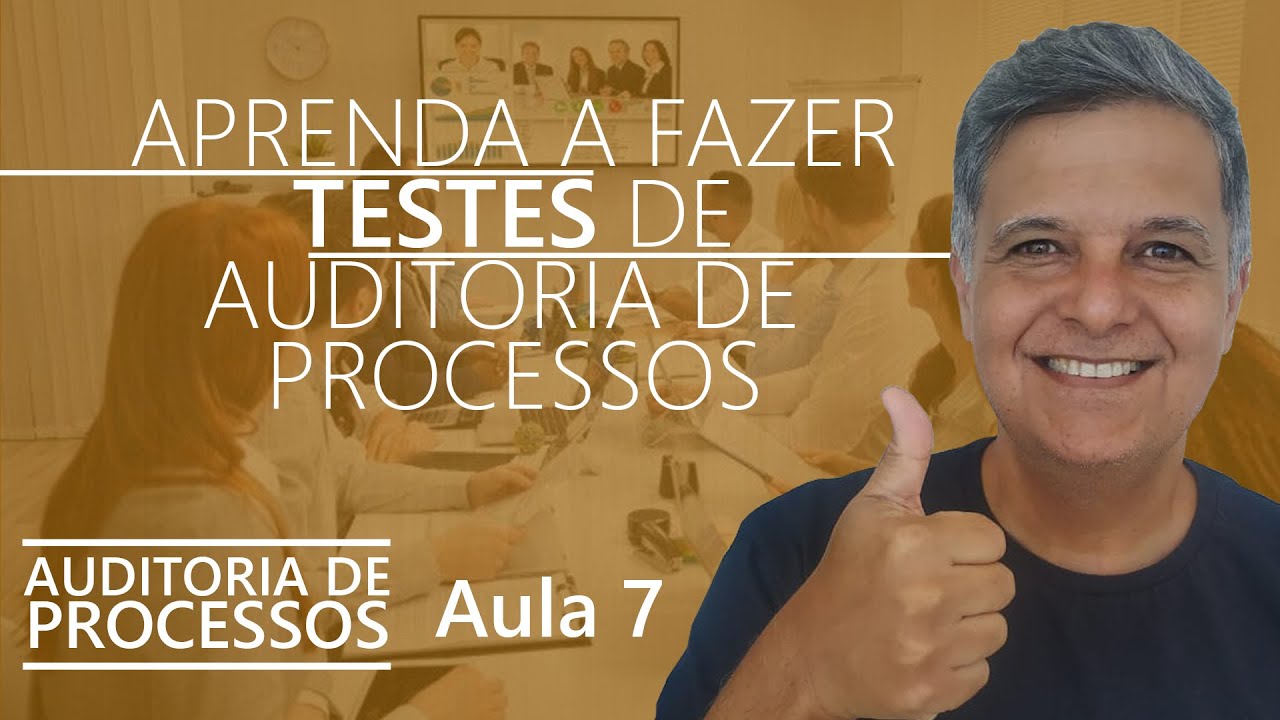 Como Realizar Testes em Auditoria de Processos - Auditoria de Processos -Aula 7